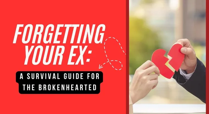 Forgetting Your Ex A Survival Guide for the Brokenhearted